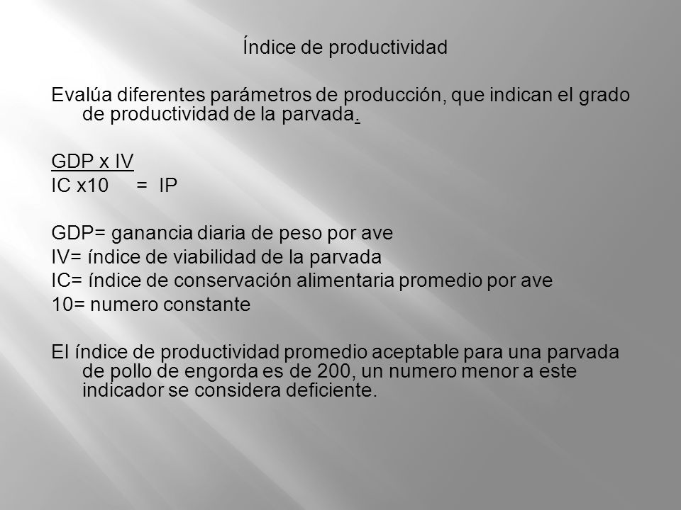 Índice de productividad Evalúa diferentes parámetros de producción, que indican el grado de productividad de la parvada.