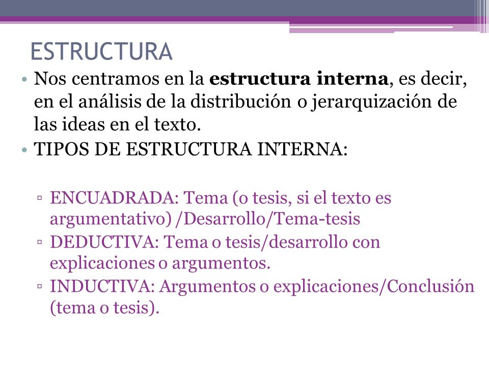 ESTRUCTURA Nos centramos en la estructura interna, es decir, en el análisis de la distribución o jerarquización de las ideas en el texto.