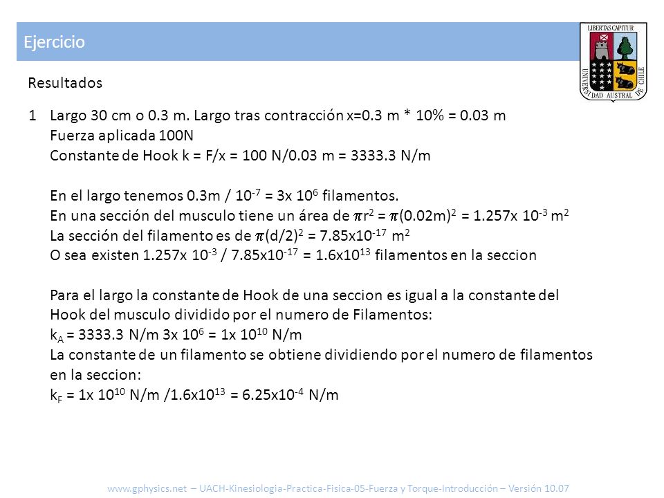 Ejercicio Resultados. 1. Largo 30 cm o 0.3 m. Largo tras contracción x=0.3 m * 10% = 0.03 m. Fuerza aplicada 100N.