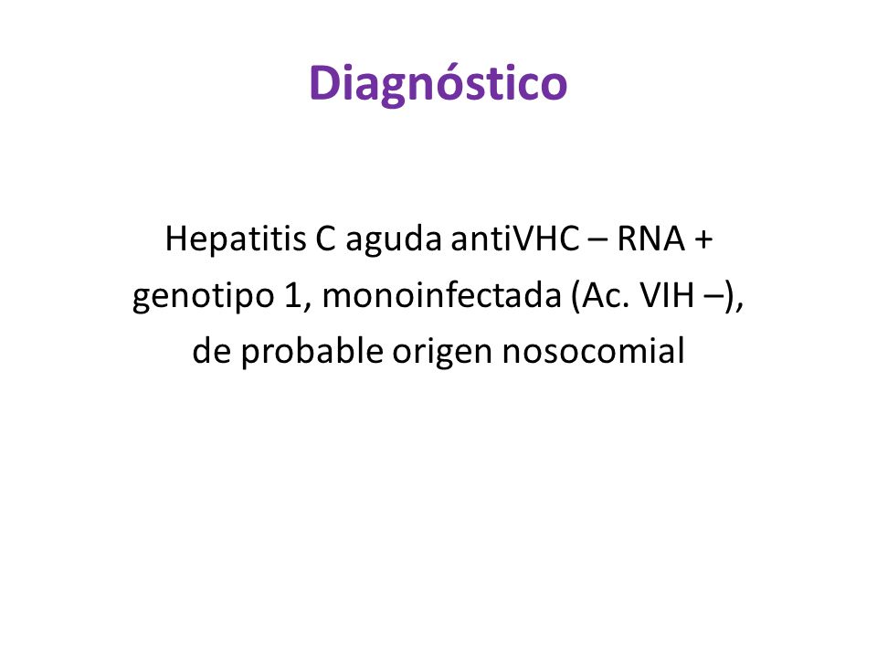 Diagnóstico Hepatitis C aguda antiVHC – RNA + genotipo 1, monoinfectada (Ac.