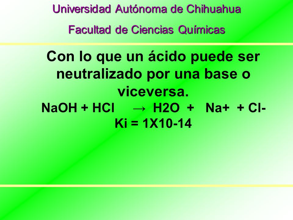 Con lo que un ácido puede ser neutralizado por una base o viceversa.