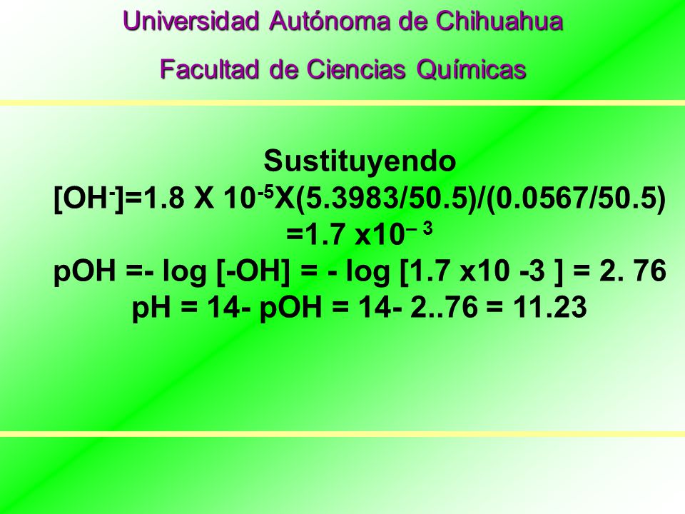 pOH =- log [-OH] = - log [1.7 x10 -3 ] = 2. 76