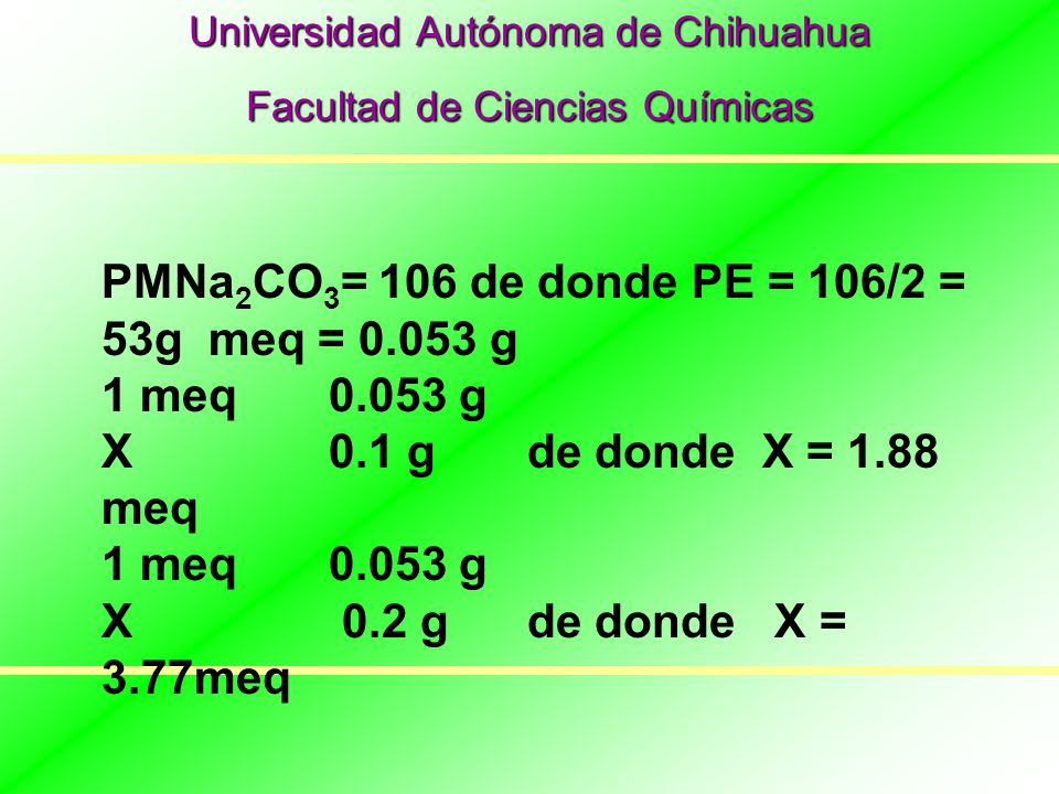 PMNa2CO3= 106 de donde PE = 106/2 = 53g meq = g 1 meq g