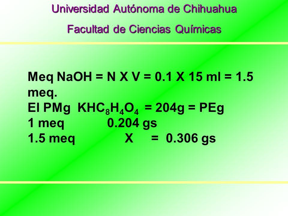 Meq NaOH = N X V = 0.1 X 15 ml = 1.5 meq. El PMg KHC8H4O4 = 204g = PEg