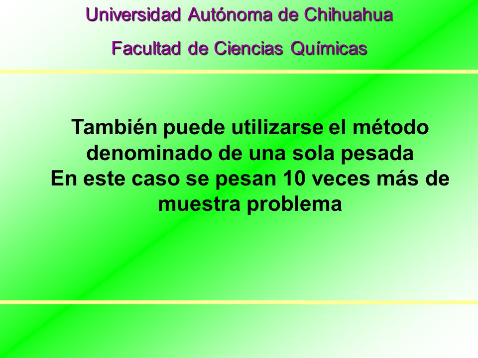 También puede utilizarse el método denominado de una sola pesada