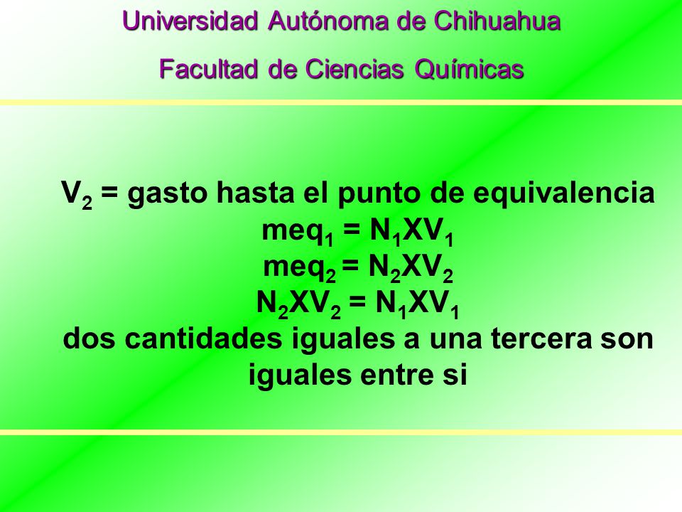 V2 = gasto hasta el punto de equivalencia meq1 = N1XV1 meq2 = N2XV2