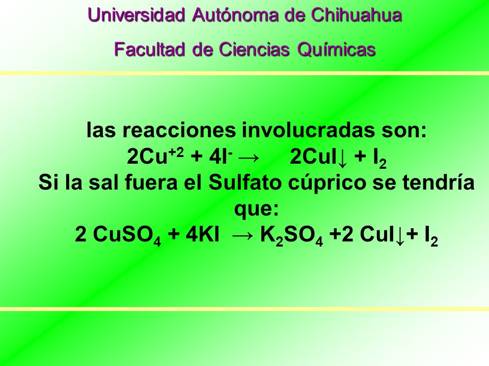 las reacciones involucradas son: 2Cu+2 + 4I- → 2CuI↓ + I2