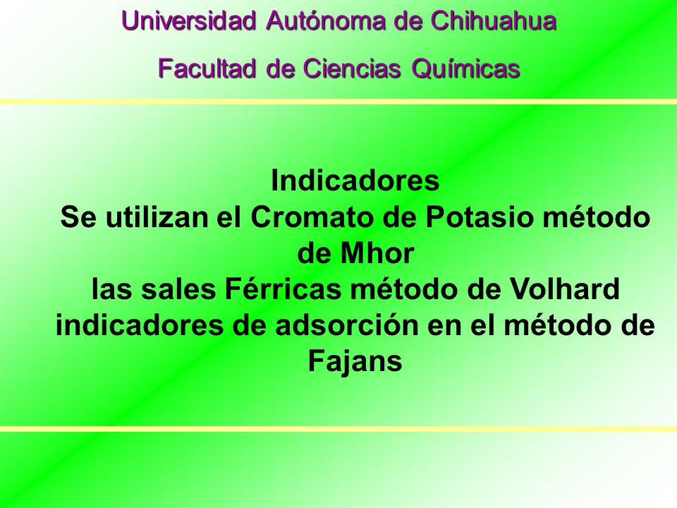 Se utilizan el Cromato de Potasio método de Mhor