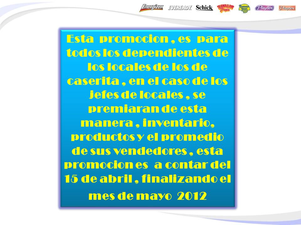 Esta promocion , es para todos los dependientes de los locales de los de caserita , en el caso de los jefes de locales , se premiaran de esta manera , inventario, productos y el promedio de sus vendedores , esta promocion es a contar del 15 de abril , finalizando el mes de mayo 2012