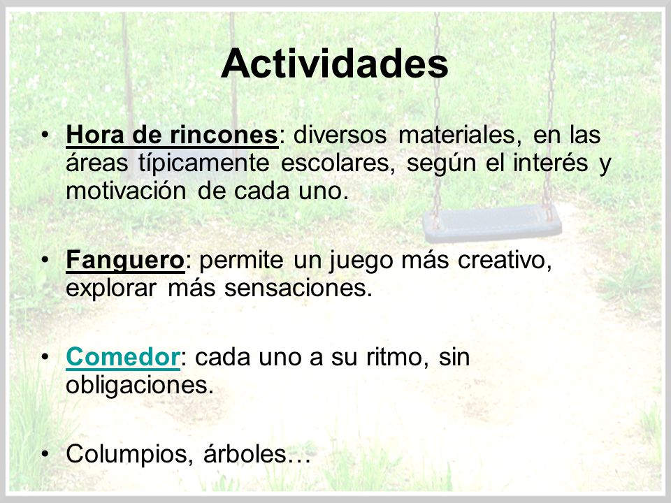 Actividades Hora de rincones: diversos materiales, en las áreas típicamente escolares, según el interés y motivación de cada uno.
