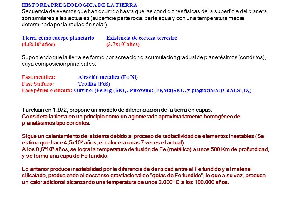 HISTORIA PREGEOLOGICA DE LA TIERRA Secuencia de eventos que han ocurrido hasta que las condiciones físicas de la superficie del planeta son similares a las actuales (superficie parte roca, parte agua y con una temperatura media determinada por la radiación solar).