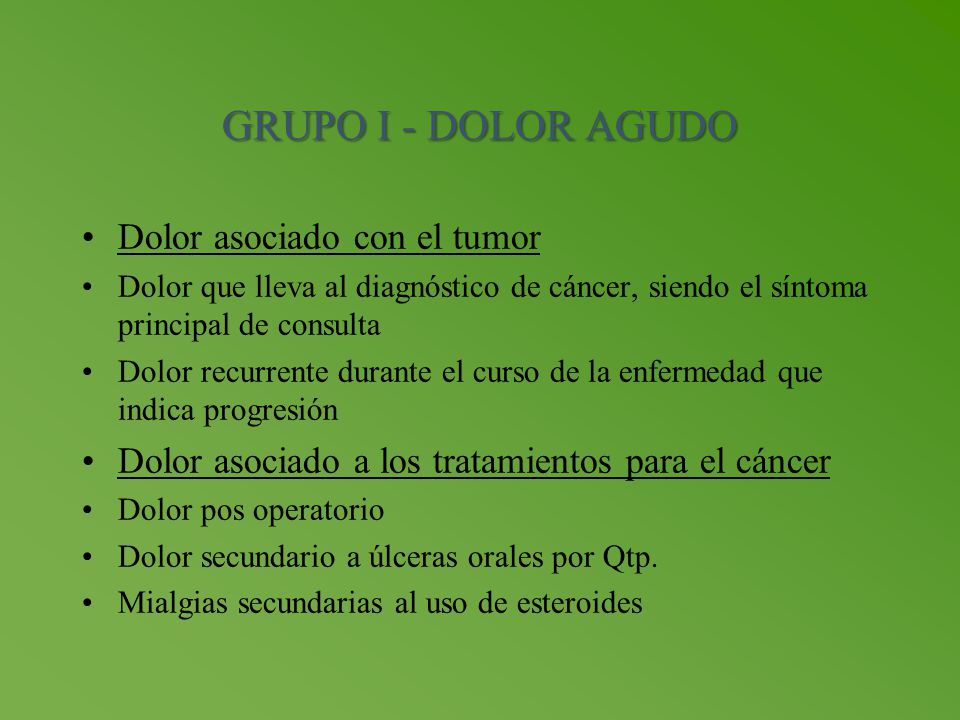 GRUPO I - DOLOR AGUDO Dolor asociado con el tumor