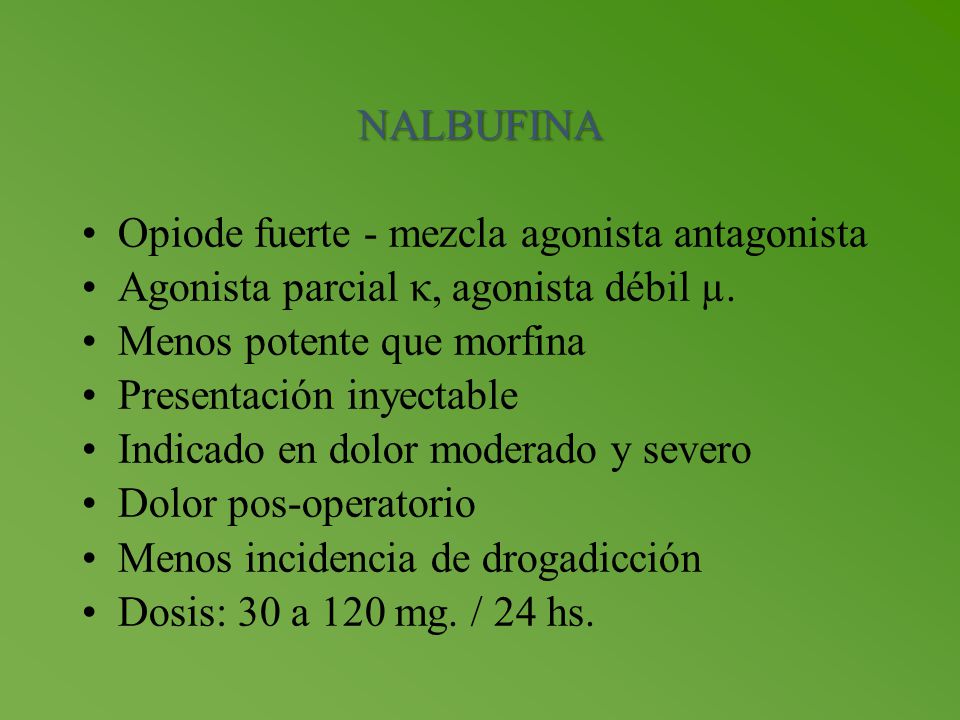 NALBUFINA Opiode fuerte - mezcla agonista antagonista. Agonista parcial κ, agonista débil µ. Menos potente que morfina.