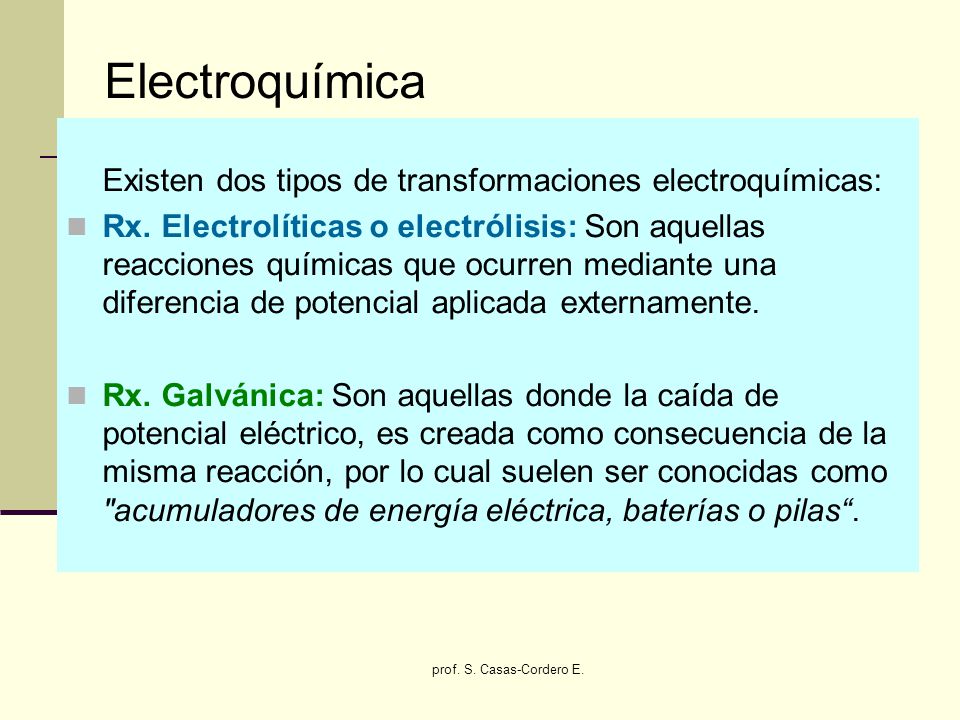 Electroquímica Existen dos tipos de transformaciones electroquímicas: