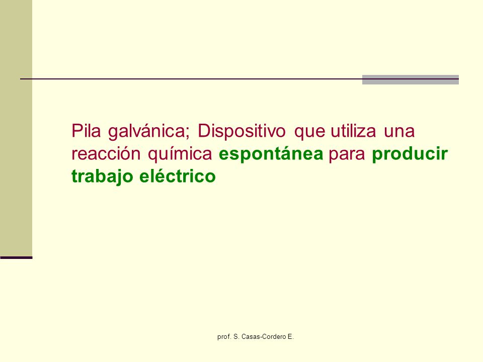 Pila galvánica; Dispositivo que utiliza una reacción química espontánea para producir trabajo eléctrico