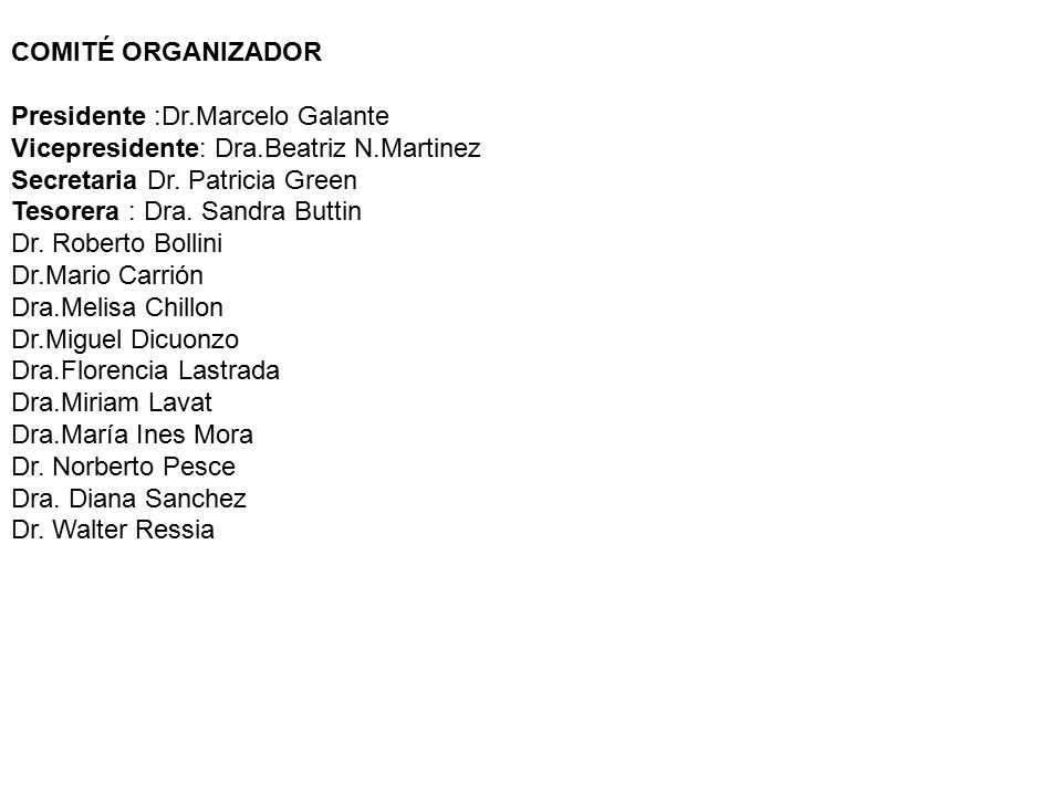 COMITÉ ORGANIZADOR Presidente :Dr.Marcelo Galante. Vicepresidente: Dra.Beatriz N.Martinez. Secretaria Dr. Patricia Green.