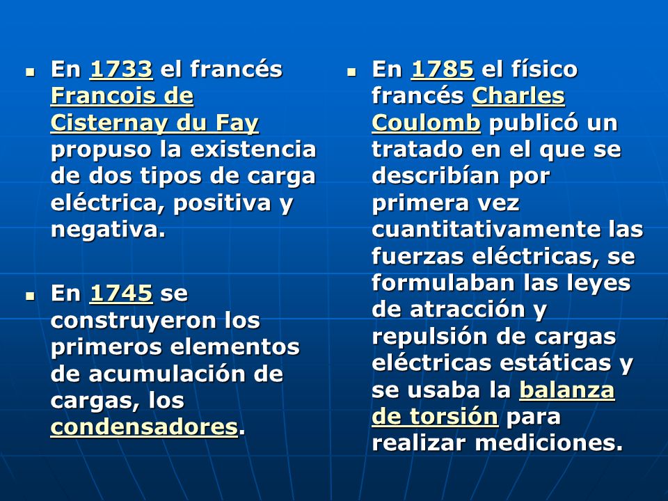 En 1733 el francés Francois de Cisternay du Fay propuso la existencia de dos tipos de carga eléctrica, positiva y negativa.