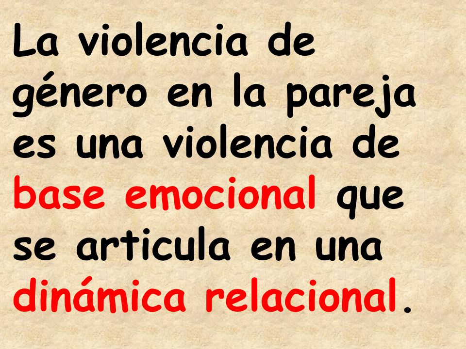 La violencia de género en la pareja es una violencia de base emocional que se articula en una dinámica relacional.