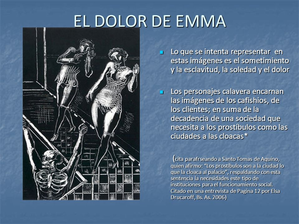 EL DOLOR DE EMMA Lo que se intenta representar en estas imágenes es el sometimiento y la esclavitud, la soledad y el dolor.