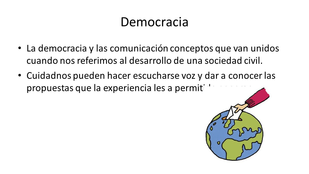 Democracia La democracia y las comunicación conceptos que van unidos cuando nos referimos al desarrollo de una sociedad civil.