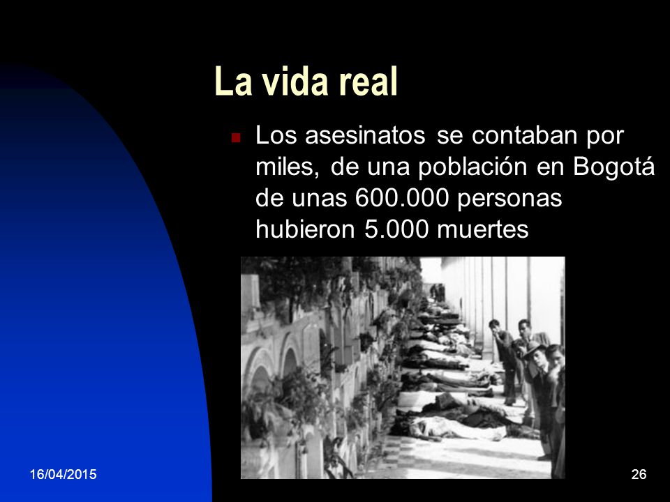 La vida real Los asesinatos se contaban por miles, de una población en Bogotá de unas personas hubieron muertes.
