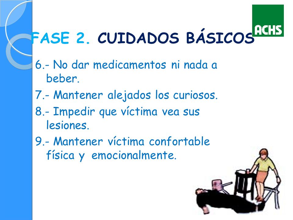 FASE 2. CUIDADOS BÁSICOS 6.- No dar medicamentos ni nada a beber.