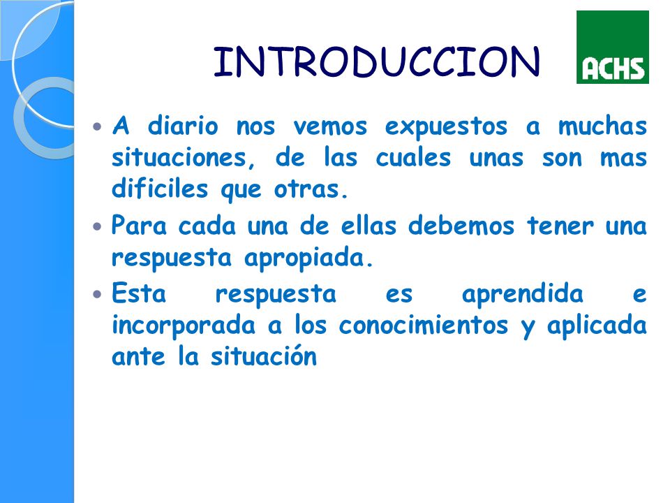 INTRODUCCION A diario nos vemos expuestos a muchas situaciones, de las cuales unas son mas dificiles que otras.