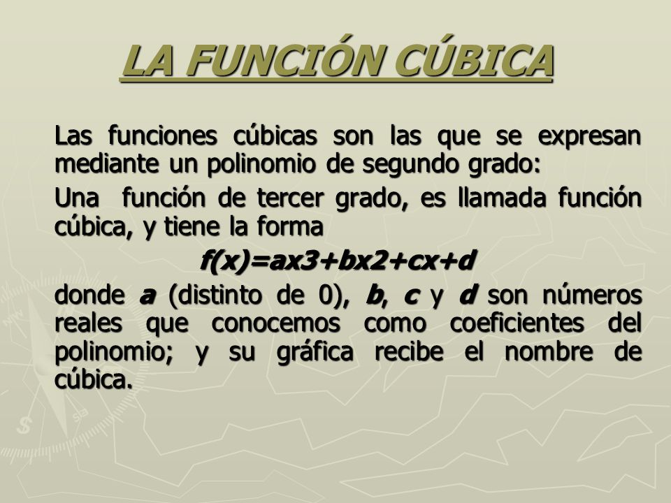 LA FUNCIÓN CÚBICA Las funciones cúbicas son las que se expresan mediante un polinomio de segundo grado: