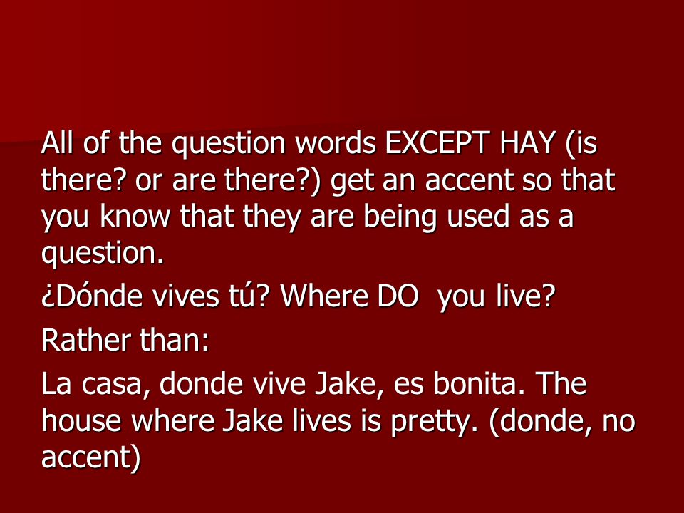 All of the question words EXCEPT HAY (is there. or are there