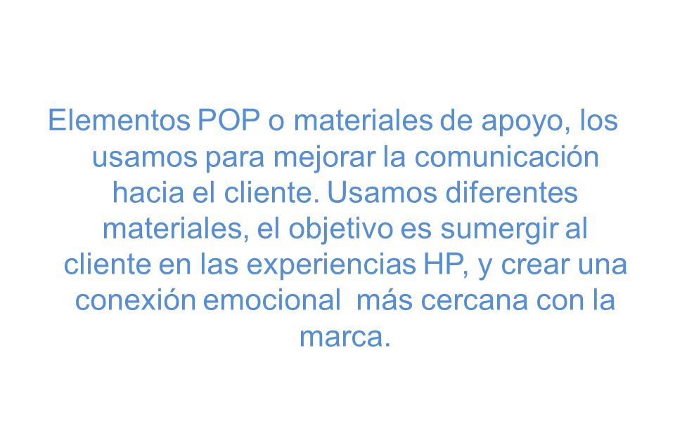Elementos POP o materiales de apoyo, los usamos para mejorar la comunicación hacia el cliente.