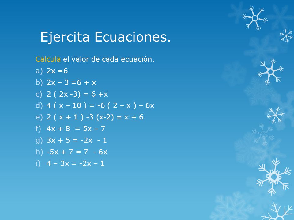 Ejercita Ecuaciones. Calcula el valor de cada ecuación. 2x =6