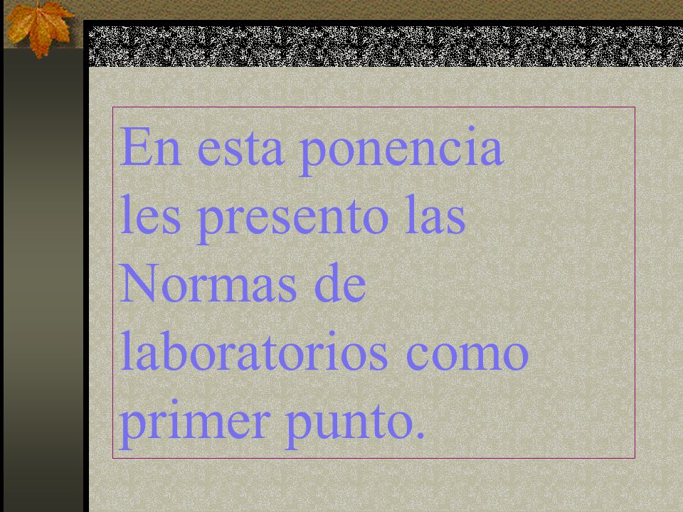 En esta ponencia les presento las Normas de laboratorios como primer punto.