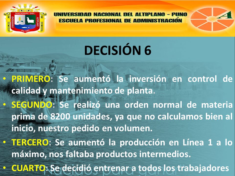 DECISIÓN 6 PRIMERO: Se aumentó la inversión en control de calidad y mantenimiento de planta.