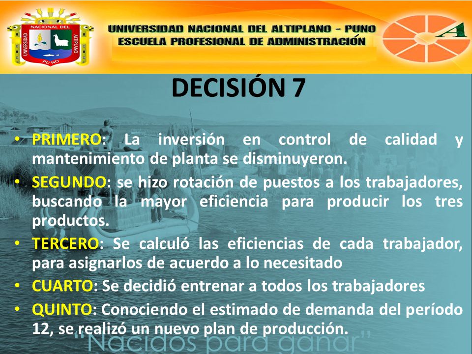 DECISIÓN 7 PRIMERO: La inversión en control de calidad y mantenimiento de planta se disminuyeron.