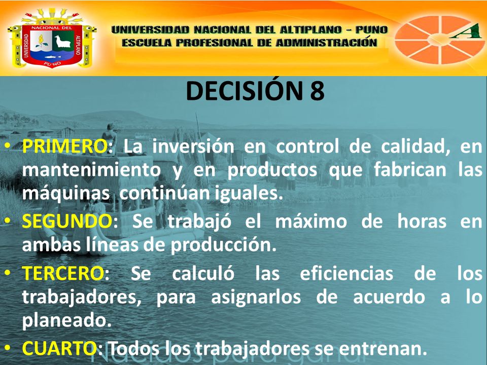 DECISIÓN 8 PRIMERO: La inversión en control de calidad, en mantenimiento y en productos que fabrican las máquinas continúan iguales.