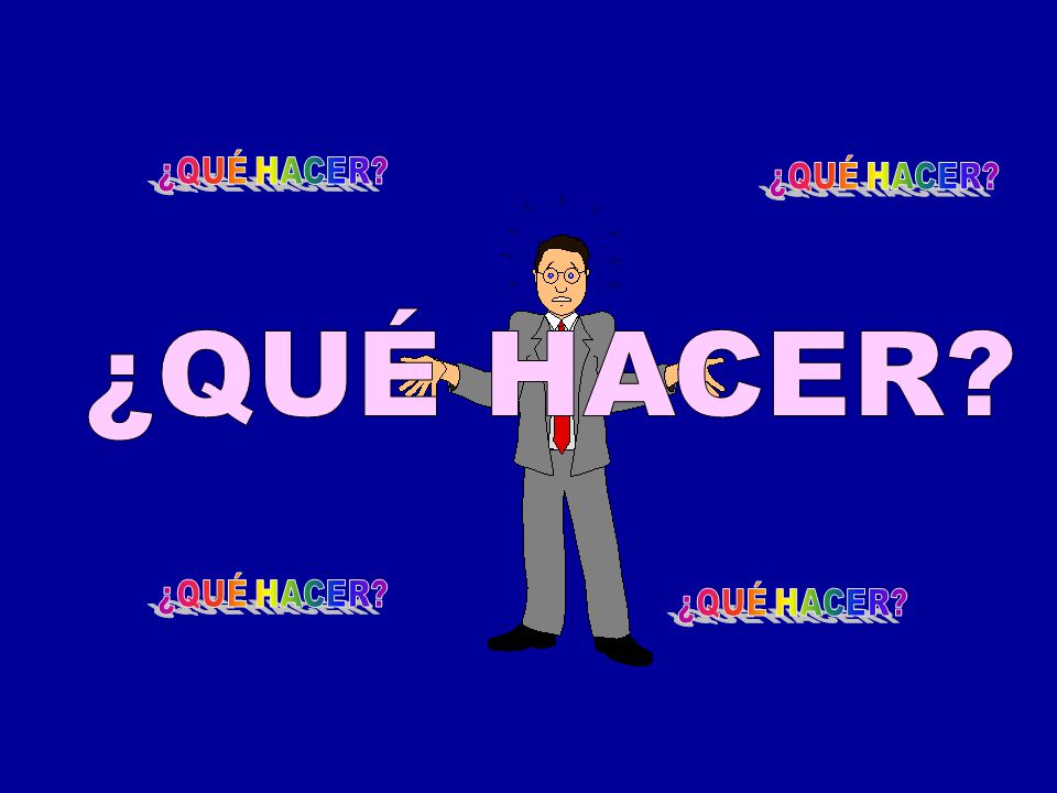 ¿QUÉ HACER ¿QUÉ HACER ¿QUÉ HACER ¿QUÉ HACER ¿QUÉ HACER