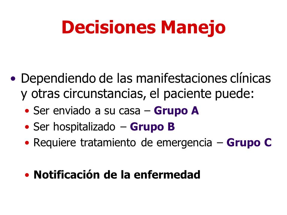 Decisiones Manejo Dependiendo de las manifestaciones clínicas y otras circunstancias, el paciente puede: