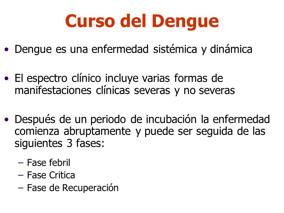Curso del Dengue Dengue es una enfermedad sistémica y dinámica