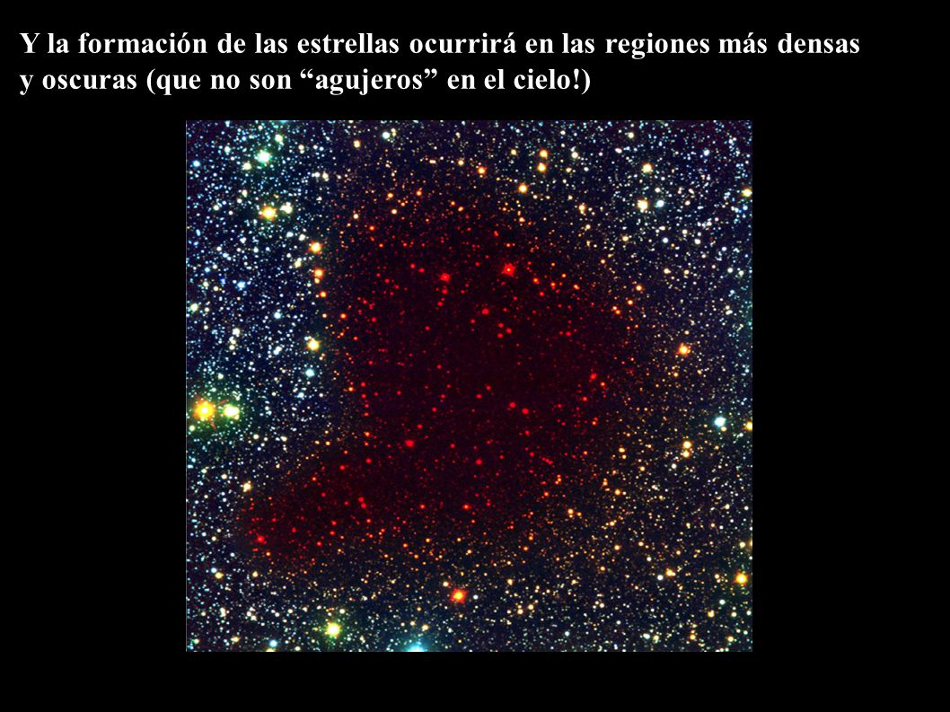 Y la formación de las estrellas ocurrirá en las regiones más densas