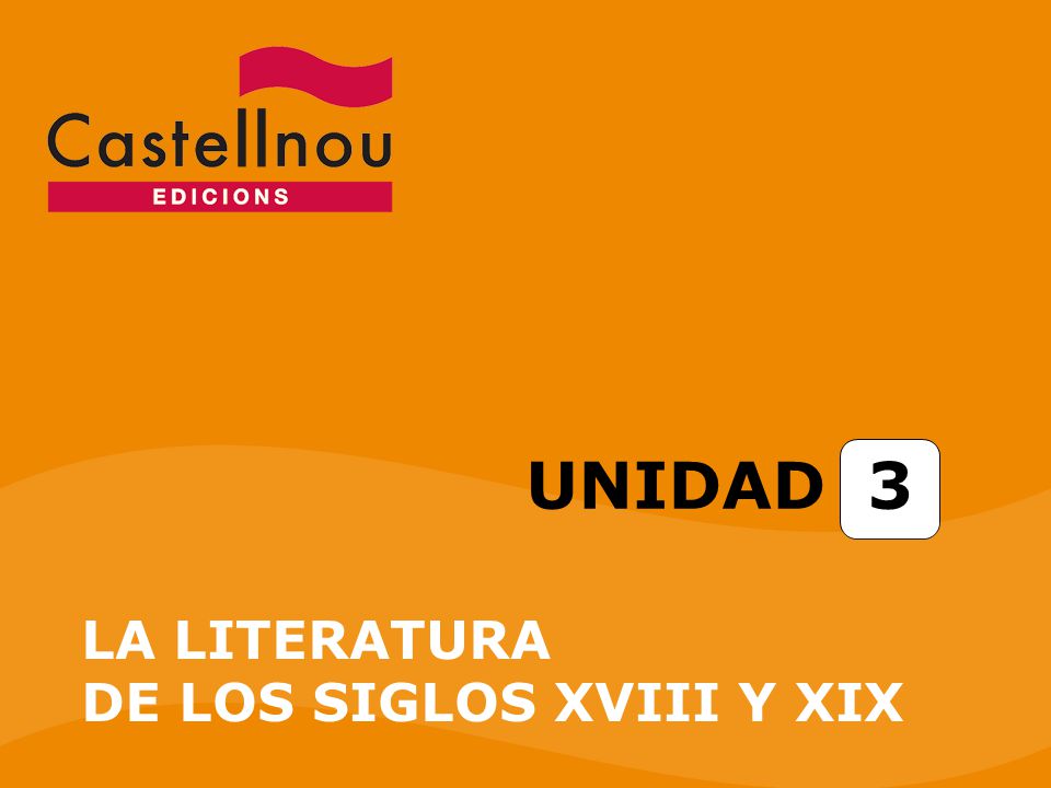 UNIDAD 3 LA LITERATURA DE LOS SIGLOS XVIII Y XIX