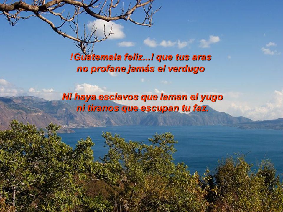 !Guatemala feliz...! que tus aras no profane jamás el verdugo