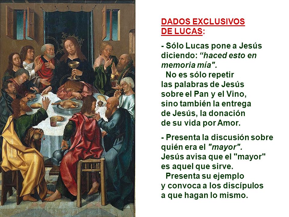 DADOS EXCLUSIVOS DE LUCAS: - Sólo Lucas pone a Jesús diciendo: haced esto en memoria mía .