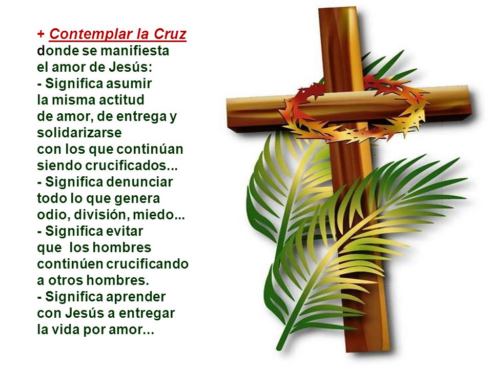 + Contemplar la Cruz donde se manifiesta el amor de Jesús: