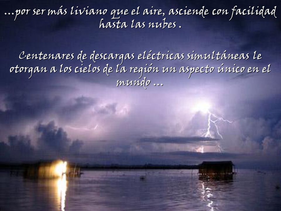 …por ser más liviano que el aire, asciende con facilidad hasta las nubes .