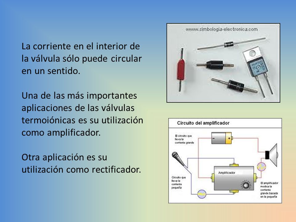 La corriente en el interior de la válvula sólo puede circular en un sentido.