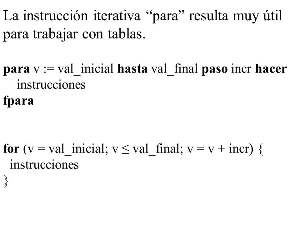 La instrucción iterativa para resulta muy útil para trabajar con tablas.