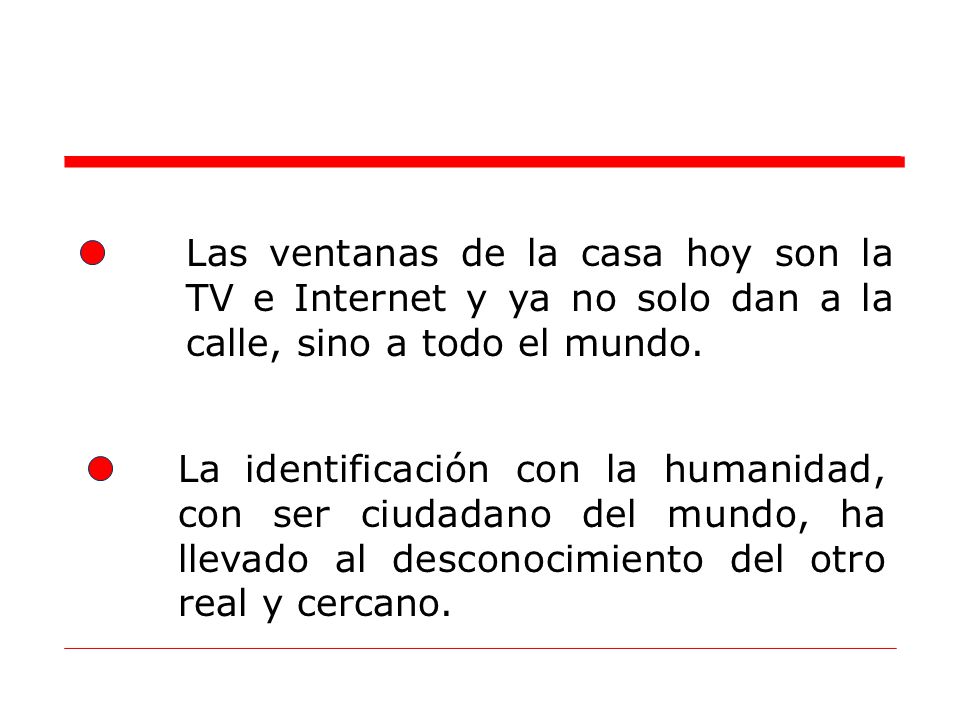 Las ventanas de la casa hoy son la TV e Internet y ya no solo dan a la calle, sino a todo el mundo.