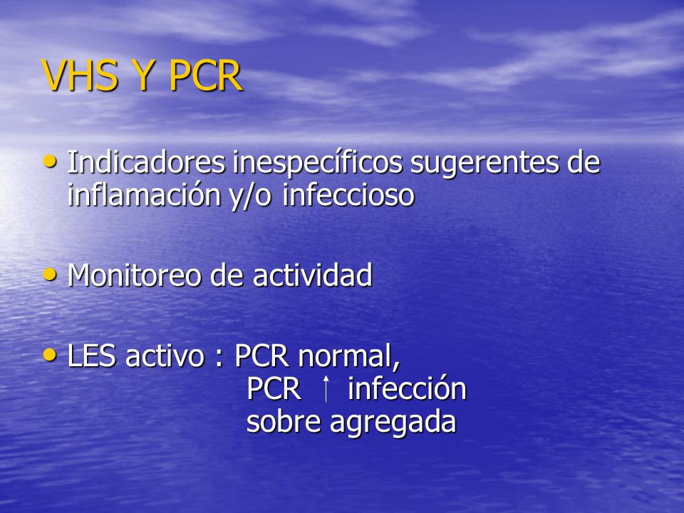 VHS Y PCR Indicadores inespecíficos sugerentes de inflamación y/o infeccioso. Monitoreo de actividad.
