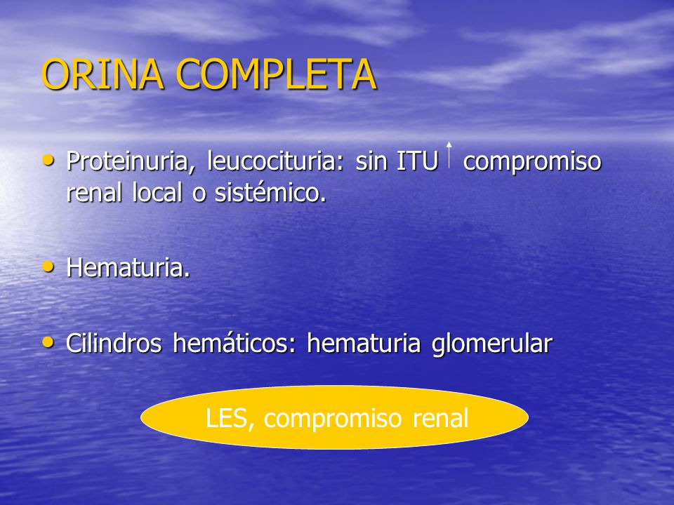 ORINA COMPLETA Proteinuria, leucocituria: sin ITU compromiso renal local o sistémico. Hematuria.