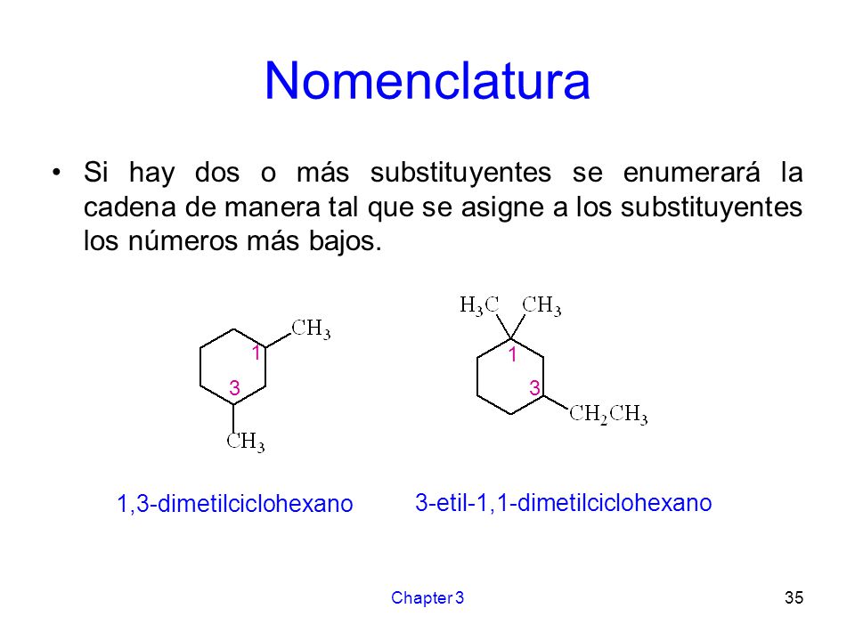 Nomenclatura Si hay dos o más substituyentes se enumerará la cadena de manera tal que se asigne a los substituyentes los números más bajos.